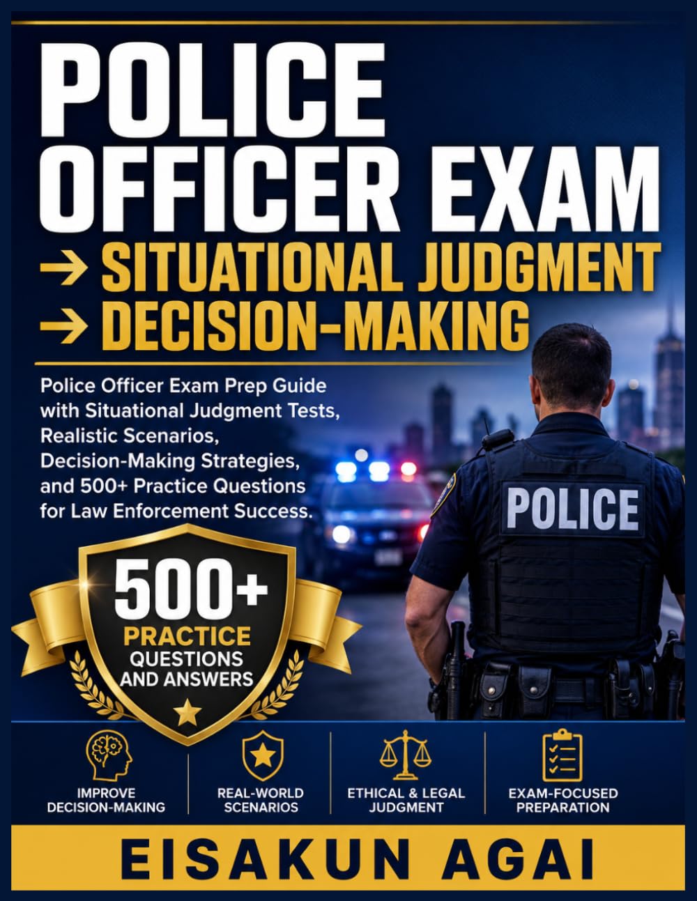 POLICE OFFICER EXAM → SITUATIONAL JUDGMENT → DECISION-MAKING: Police Officer Exam Prep Guide with Situational Judgment Tests, Realistic Scenarios, ... Questions for Law Enforcement Success