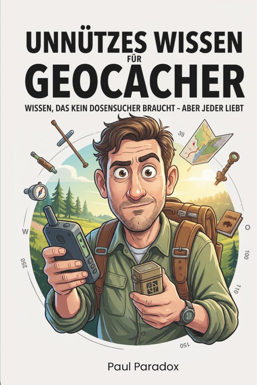 Unnützes Wissen für Geocacher: 144 kuriose, wahre Fakten über GPS-Schatzsuche, Caches, Muggel und Dosensucher-Wahnsinn - das humorvolle Geschenk für Geocacher und Outdoor-Abenteurer