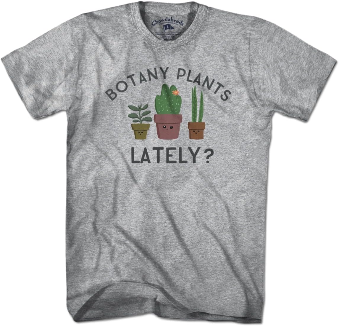 Chowdaheadz Botany Plants Lately? T-Shirt - Unisex Vintage Tee Soft Cotton Blend