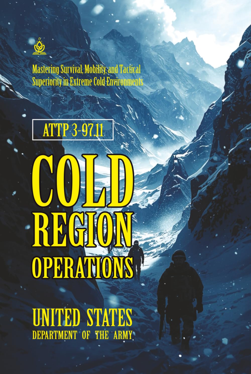 ATTP 3-97.11 Cold Region Operations: [Annotated] Mastering Survival, Mobility, and Tactical Superiority in Extreme Cold Environments