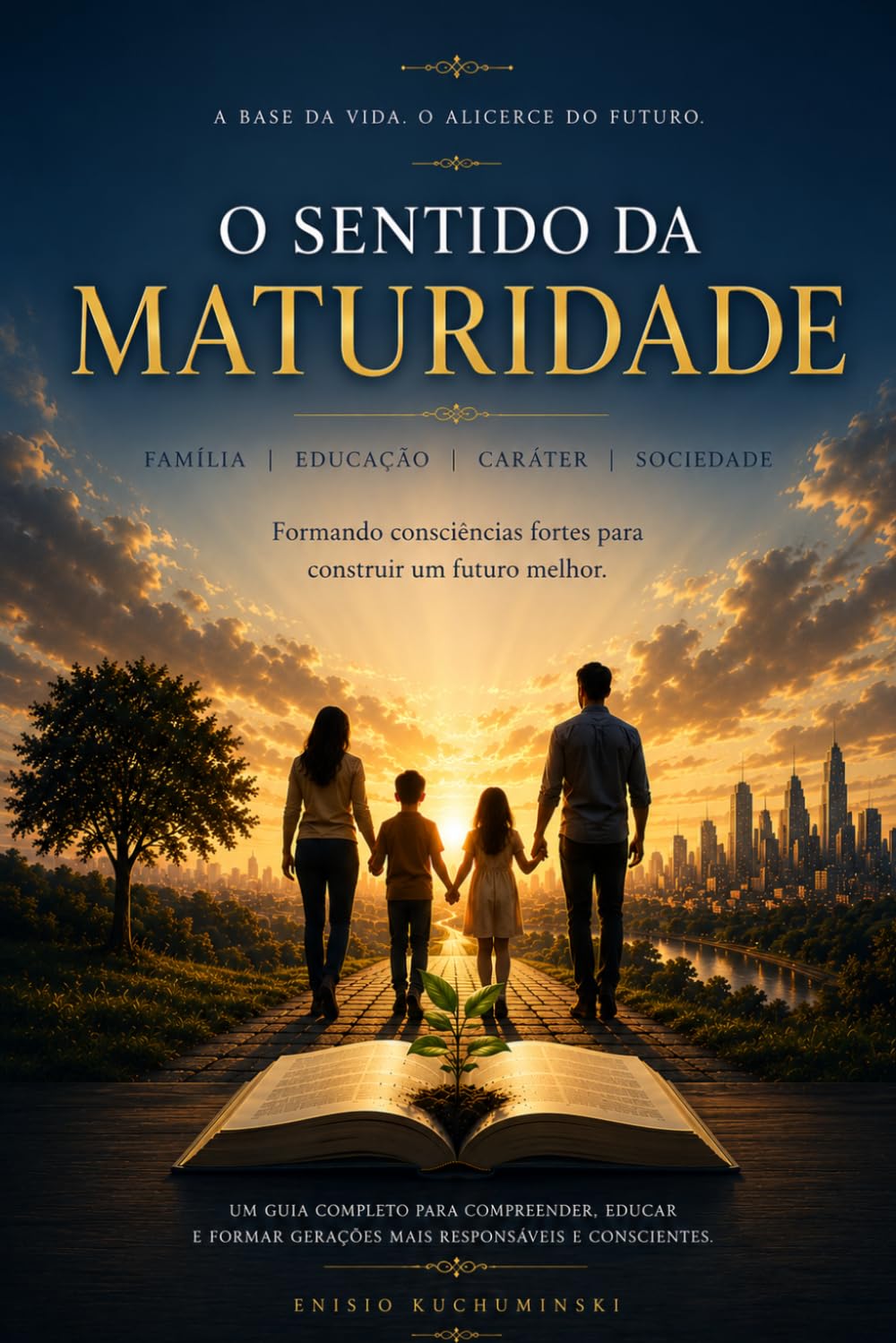 O SENTIDO DA MATURIDADE: Formando consciências fortes para construir um futuro melhor