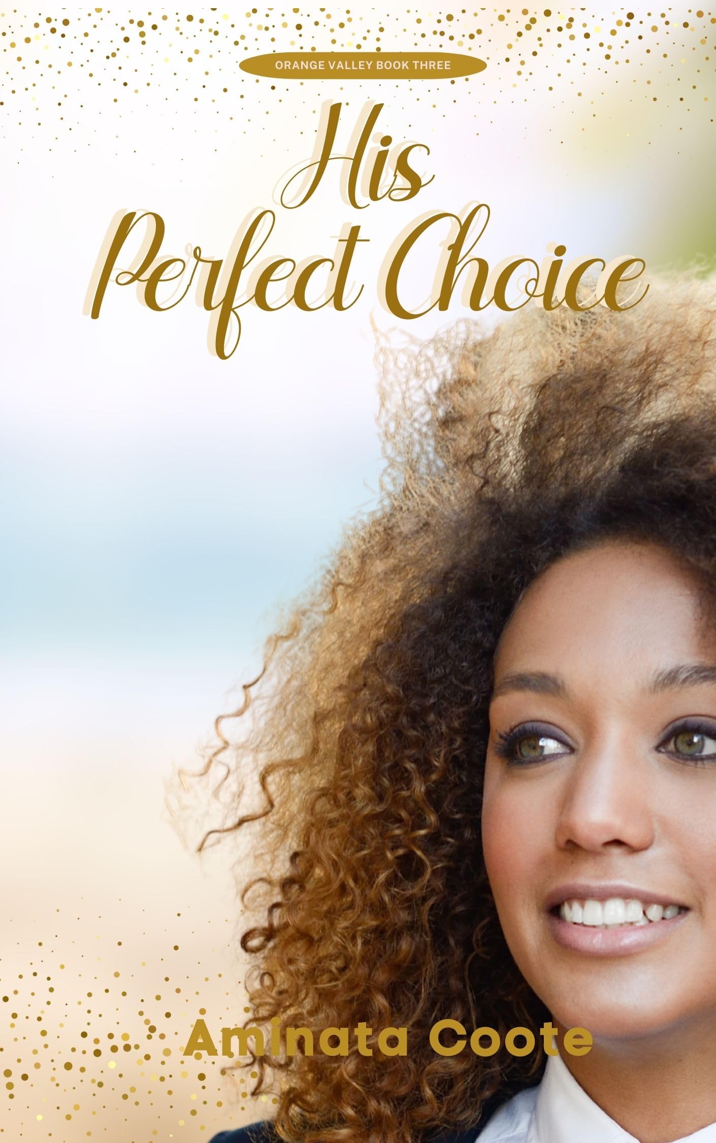 His Perfect Choice: A Christian Contemporary Unrequited Love Romance (Orange Valley Book 3)