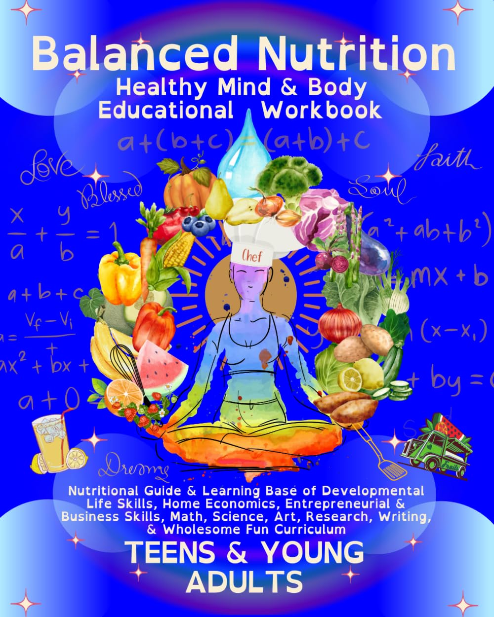 Balanced Nutrition Mind & Body Educational Workbook TEENS & YOUNG ADULTS: Nutritional Guide & Learning Base of Developmental Life Skills, Home ... Research, Writing, & Wholesome Fun Curriculum