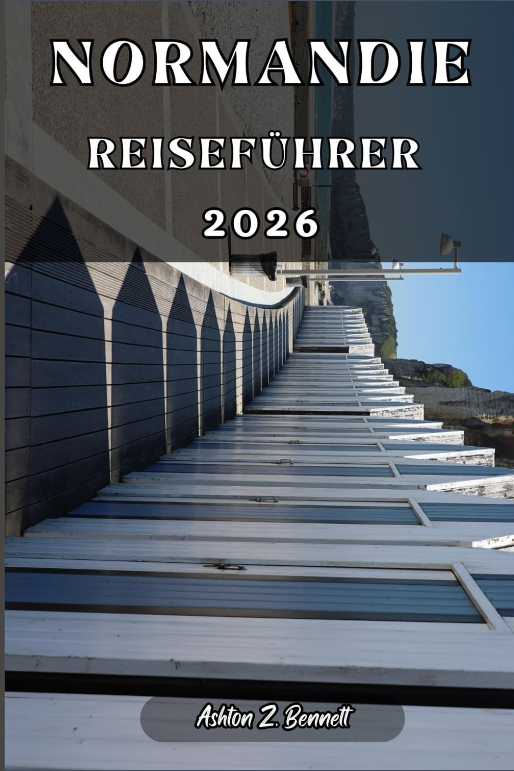 NORMANDIE REISEFÜHRER: Ihr Reiseführer für einen unvergesslichen Aufenthalt an diesem Reiseziel.