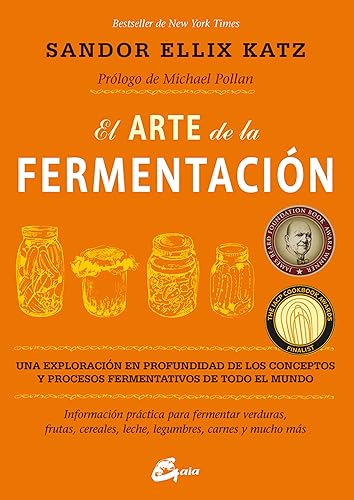 El Arte De La Fermentación. Una Exploración En Profundidad De Los Conceptos Y Procesos Fermentativos De Todo El Mundo: Una exploración en profundidad ... legumbres, carnes y mucho más (Salud natural)