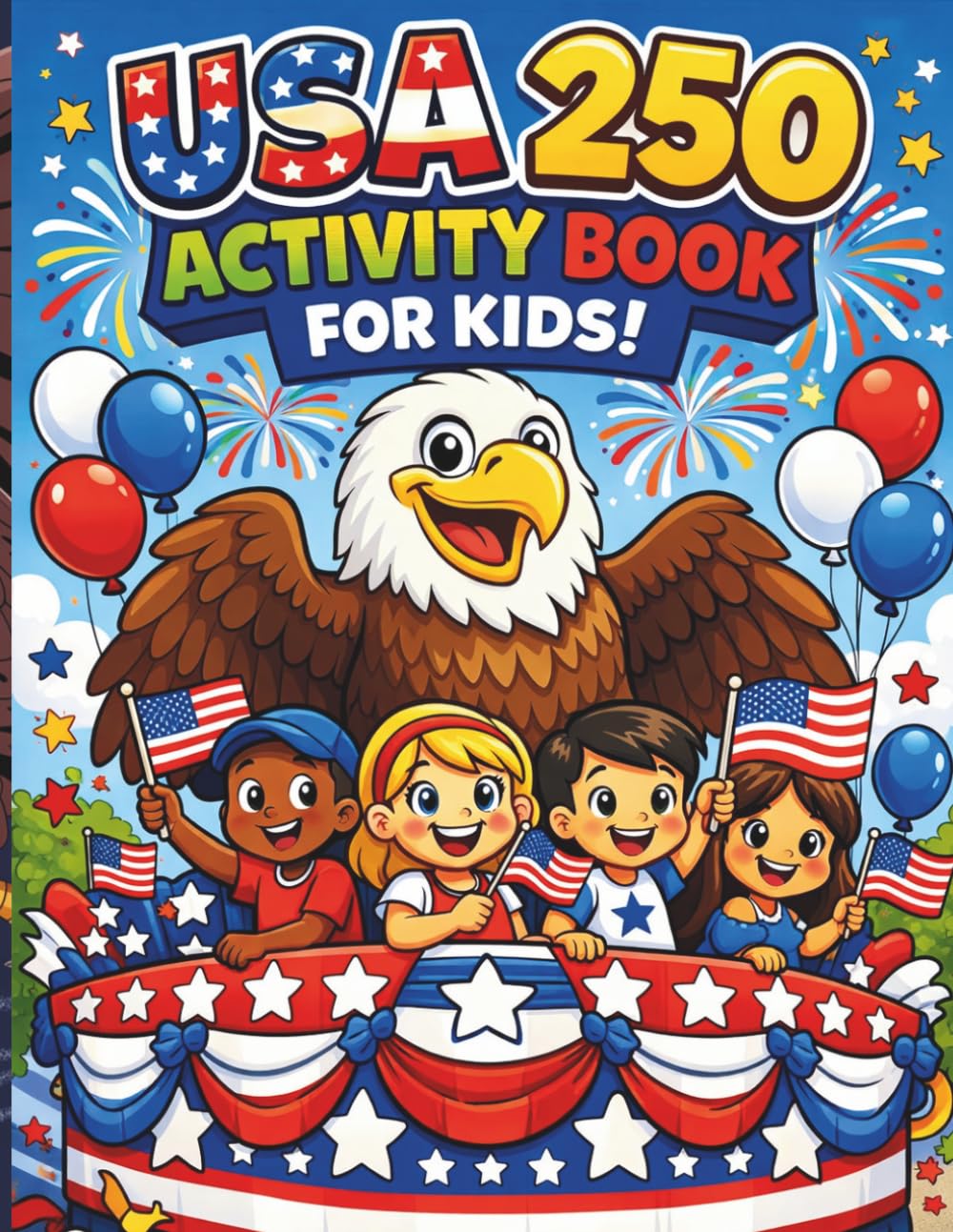 USA 250 Activity Book for Kids: Fun Coloring Pages, Mazes, Word Search and Crossword Puzzles to Celebrate America’s 250th Anniversary (Ages 6–10)