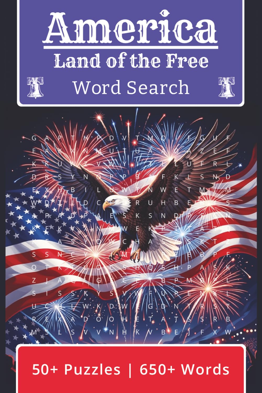 America Land of the Free Word Search Puzzle Book: Word Search Puzzles with Easy-to-Read Print about Independence Day; 4th of July, America, United ... Inches, 110 Pages | 55 Puzzles | 660 Words