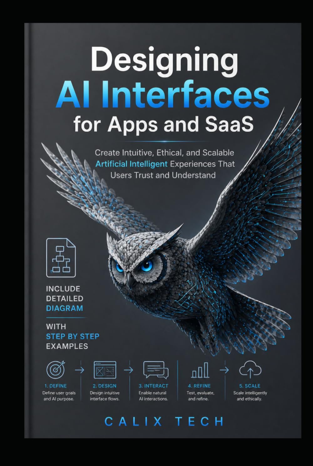 Designing AI Interfaces for Apps and SaaS: Create Intuitive, Ethical, and Scalable Artificial Intelligent Experiences That Users Trust and Understand (Computer & Tech Books)