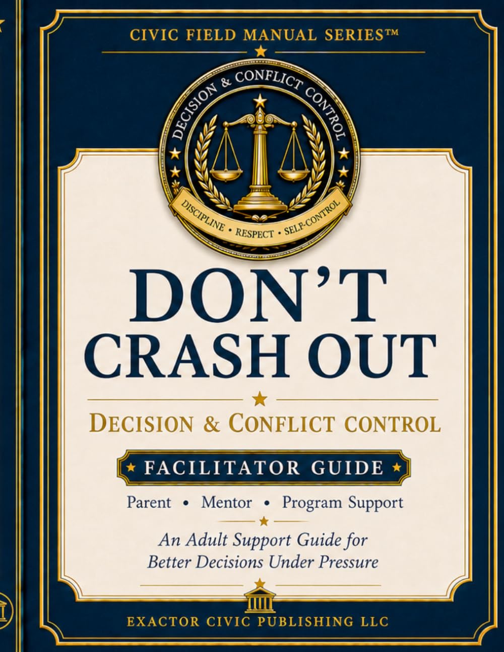 DON'T CRASH OUT: Facilitator & Parent Guide: Adult Support Guide for the Decision & Conflict Control Workbook (Civic Field Manual Series)