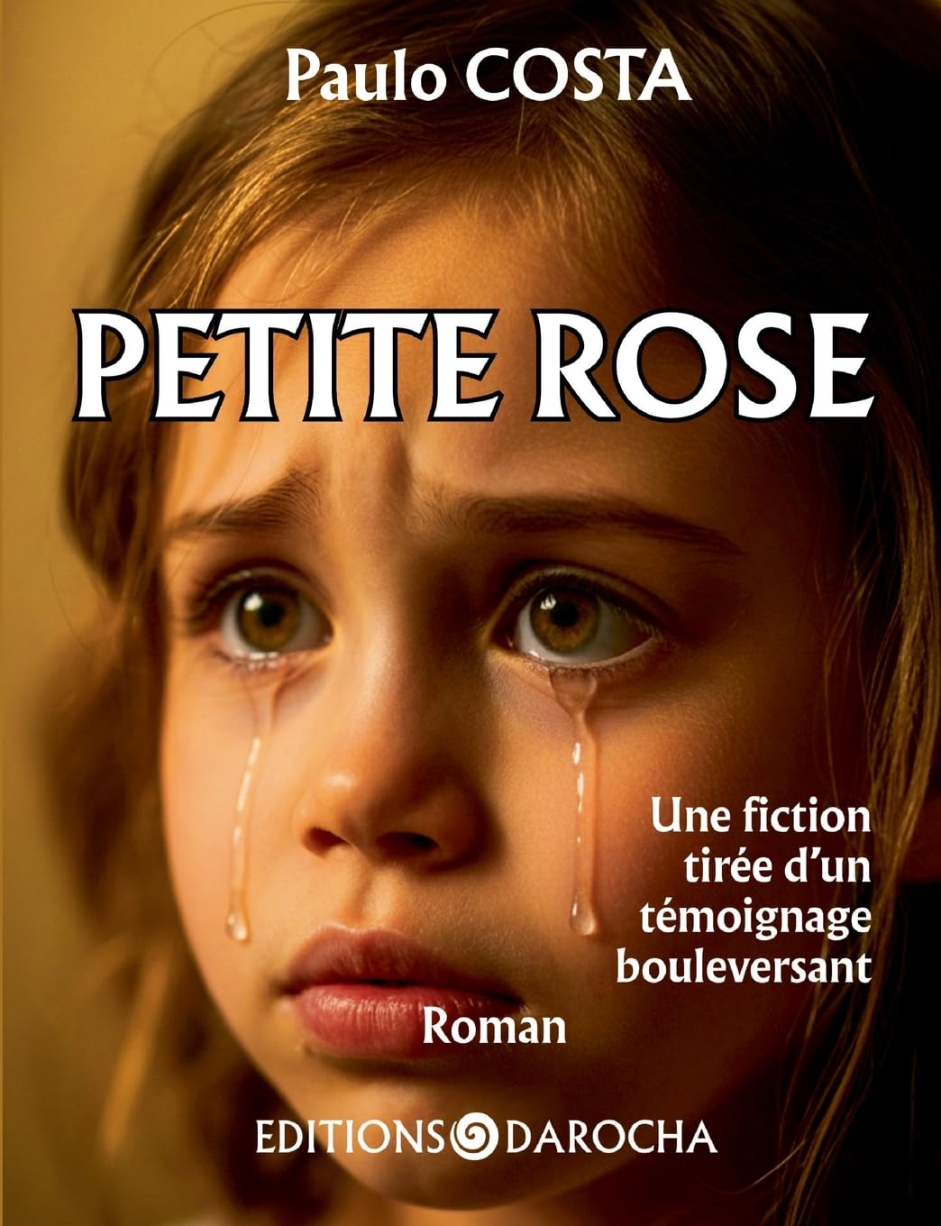 Petite rose: Une fiction tirée d un témoignage bouleversant