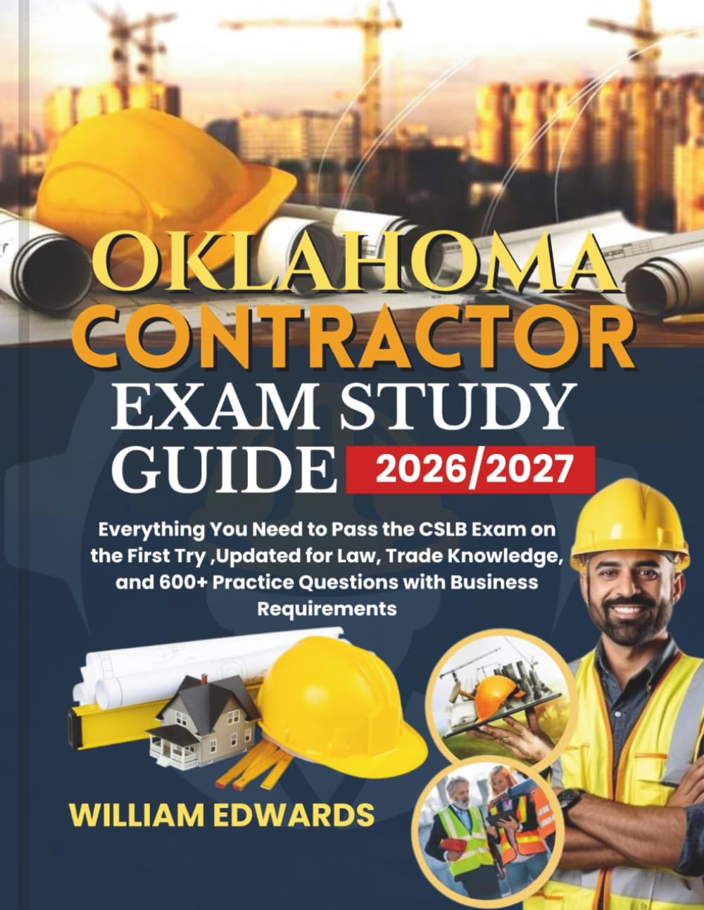 Oklahoma Contractor Exam Study Guide 2026/2027: Everything You Need to Pass the CSLB Exam on the First Try ,Updated for Law, Trade Knowledge, and 600+ Practice Questions with Business Requirements