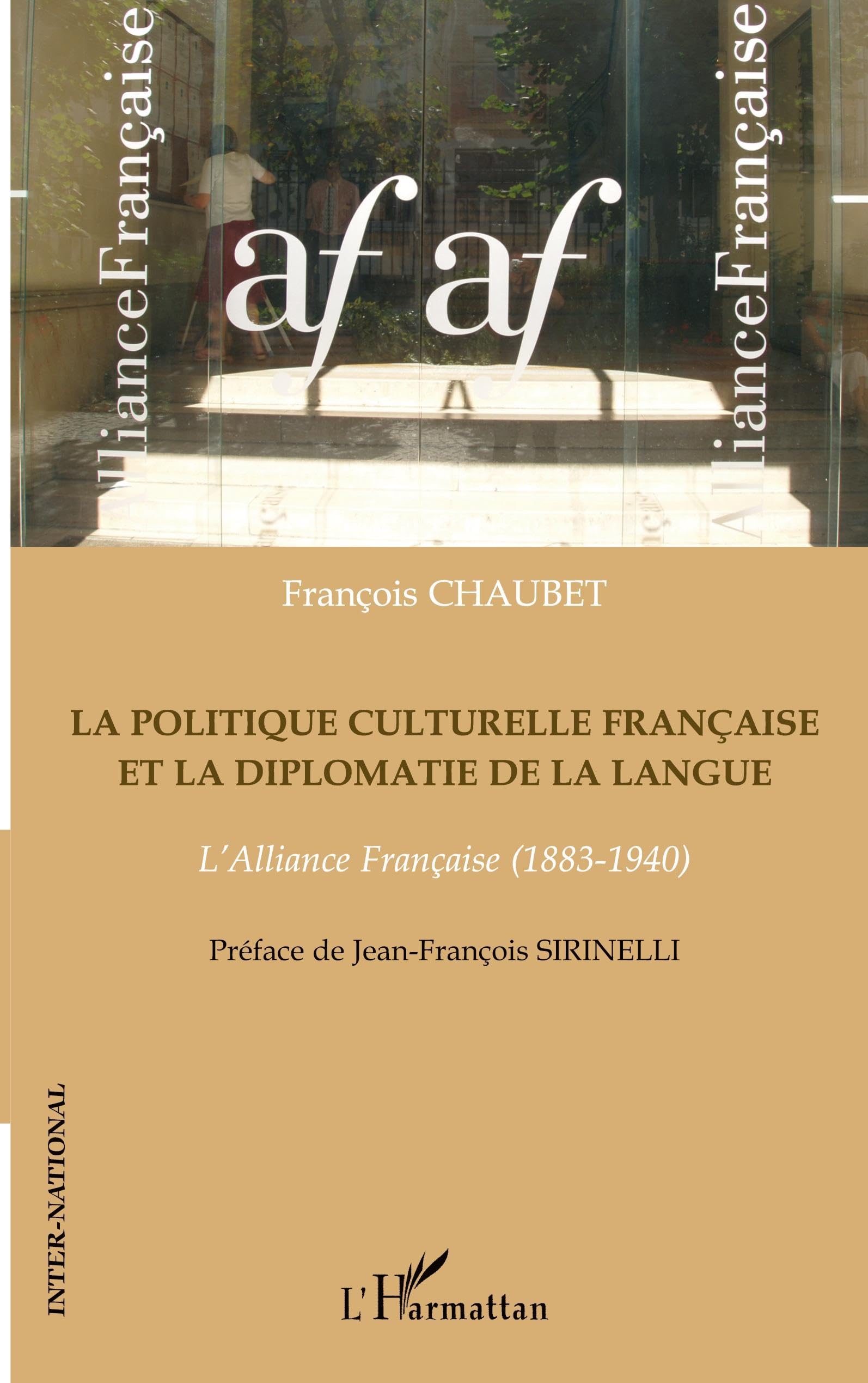 La politique culturelle française et la diplomatie de la langue: L'Alliance Française (1883-1940)