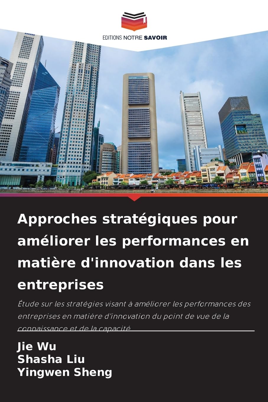 Approches stratégiques pour améliorer les performances en matière d'innovation dans les entreprises: Étude sur les stratégies visant à améliorer les ... de vue de la connaissance et de la capacité