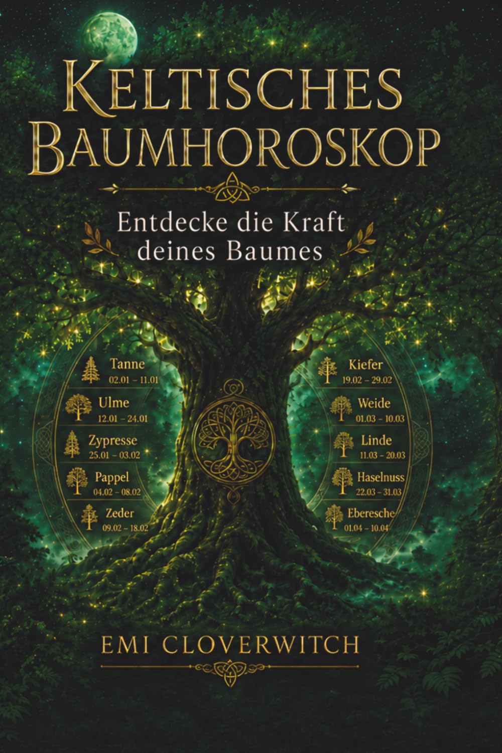 Keltisches Baumhoroskop — Entdecke die Kraft deines Baumes: Die 21 Lebensbäume und ihre Bedeutung für Persönlichkeit, Beziehung und Lebensweg