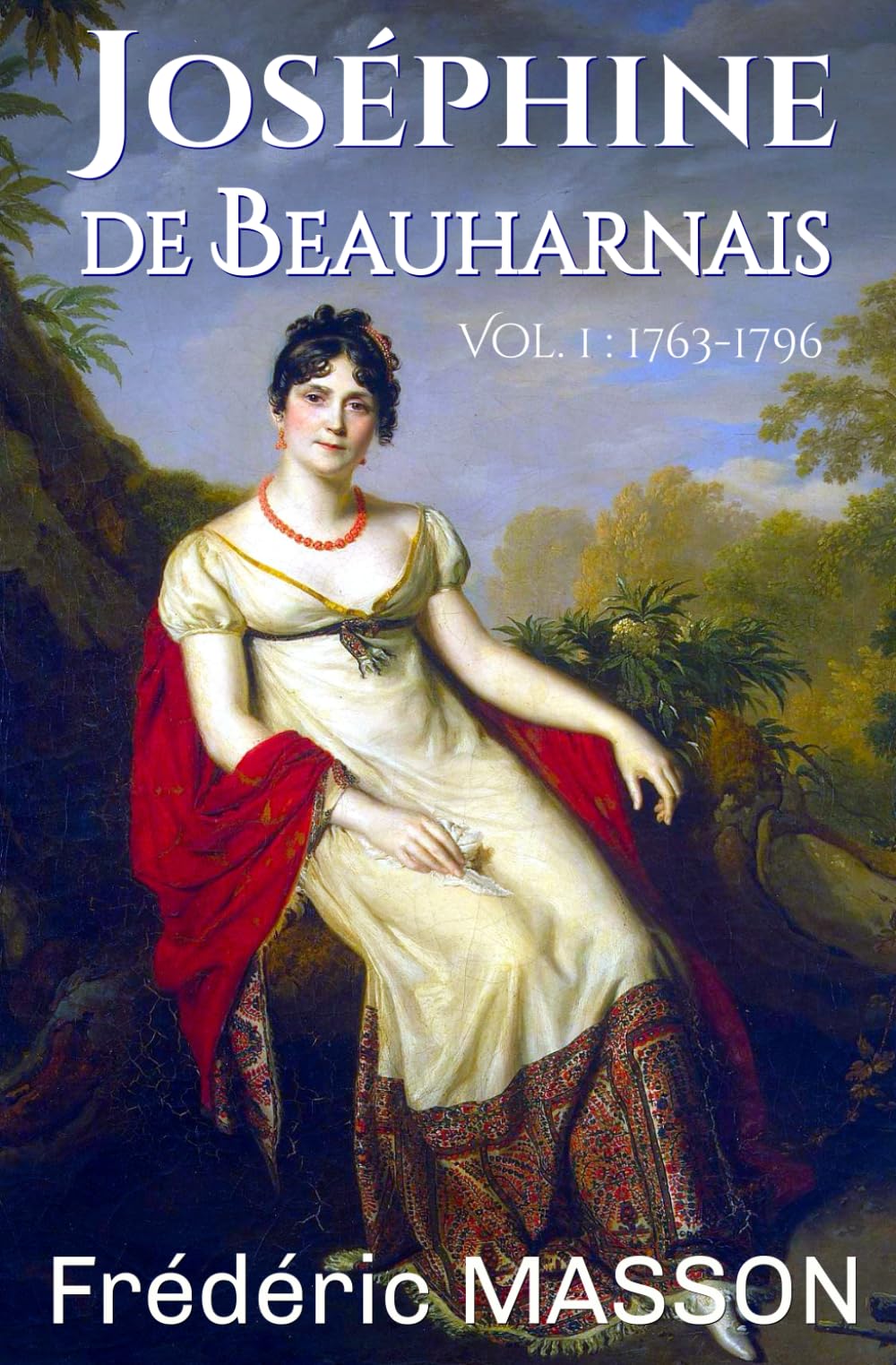 Joséphine de Beauharnais: Volume 1 : 1763-1796