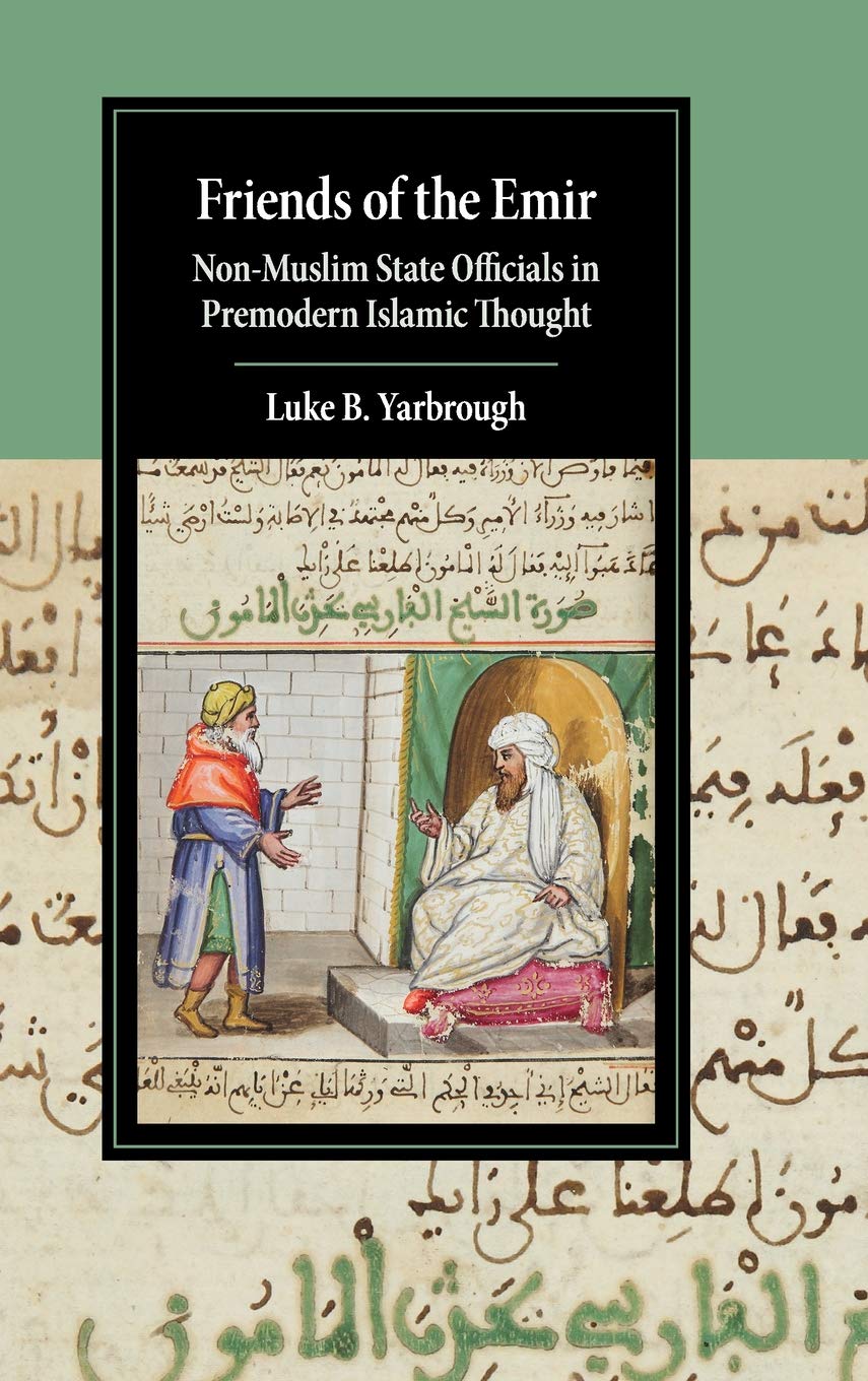 Friends of the Emir: Non-Muslim State Officials in Premodern Islamic Thought