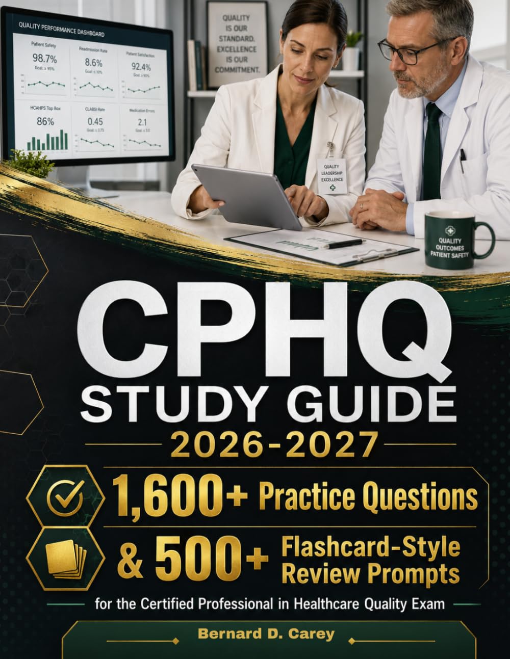 CPHQ STUDY GUIDE 2026-2027: 1,600+ Practice Questions & 500+ Flashcard-Style Review Prompts for the Certified Professional in Healthcare Quality Exam
