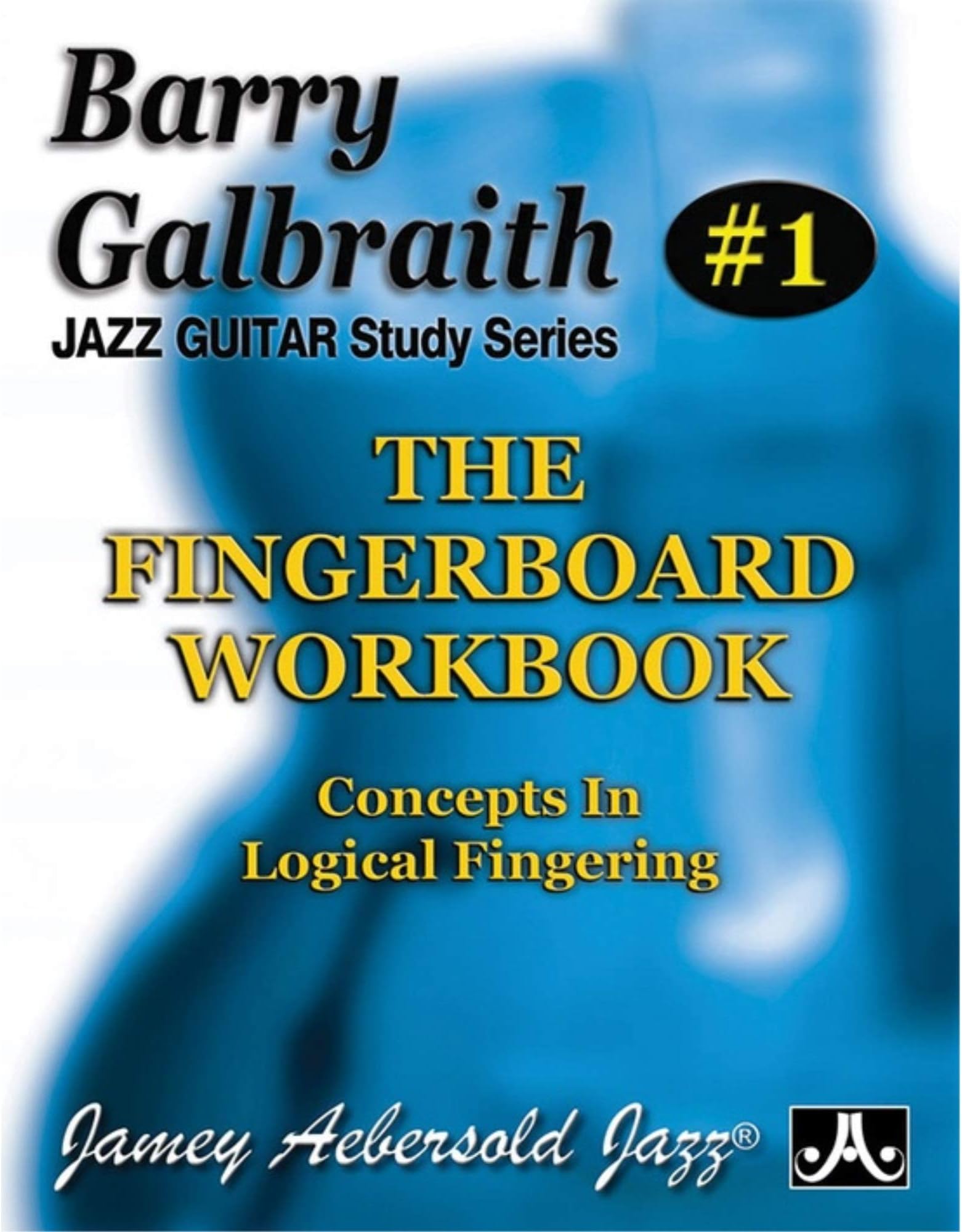 Barry Galbraith Jazz Guitar Study 1 -- The Fingerboard Workbook: Concepts In Logical Fingering