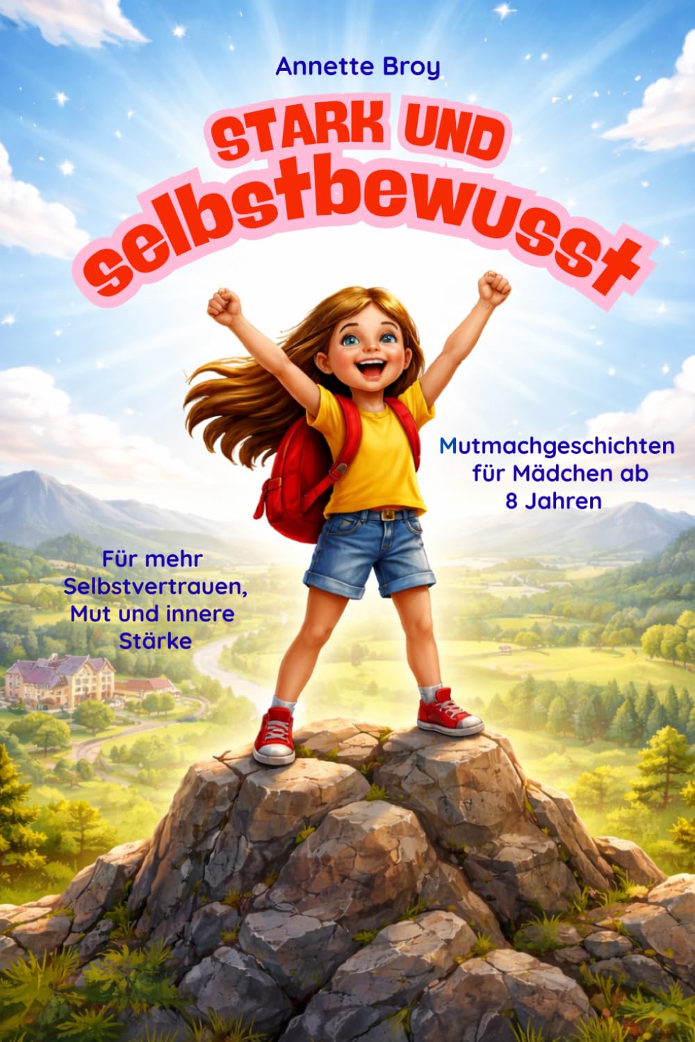 Stark und Selbstbewusst: Mutmachgeschichten für Kinder ab 8 Jahren - für mehr Selbstvertrauen, Mut und innere Stärke