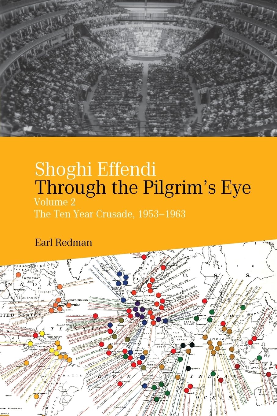 Shoghi Effendi Through The Pilgrim’s Eye Vol 2: The Ten Year Crusade, 1953-1963