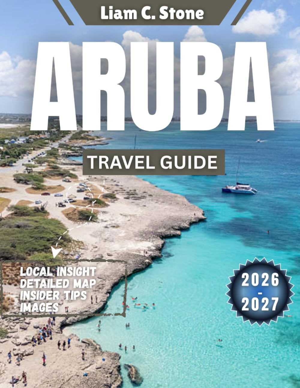 Aruba Travel Guide 2026-2027: Beyond the Beaches: Unlocking Aruba’s Heart, Heritage & Hidden Wonders in 2026-2027