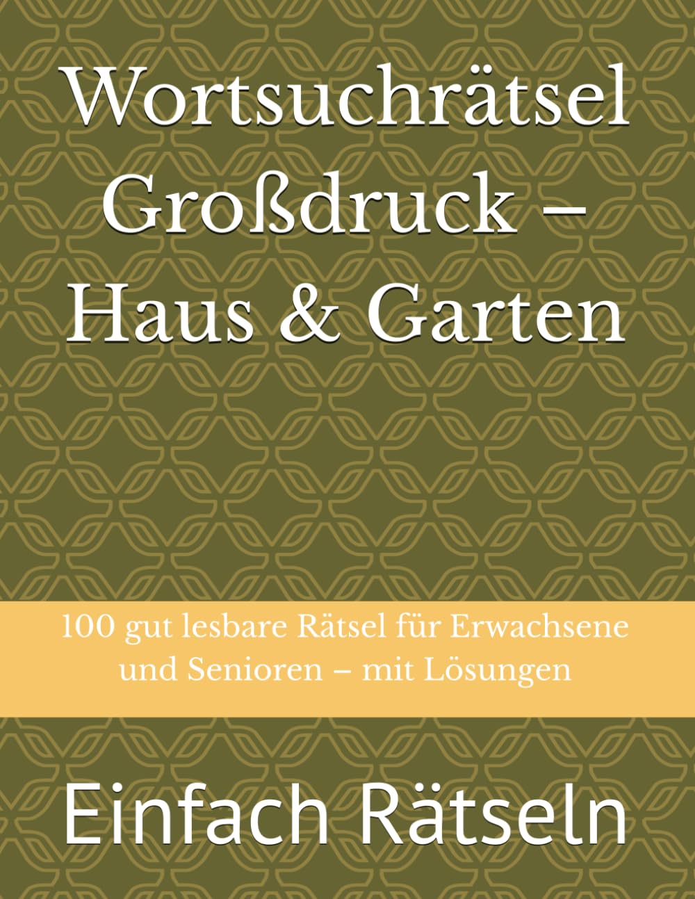 Wortsuchrätsel Großdruck – Haus & Garten: 100 gut lesbare Rätsel für Erwachsene und Senioren – mit Lösungen (Einfach Rätseln)