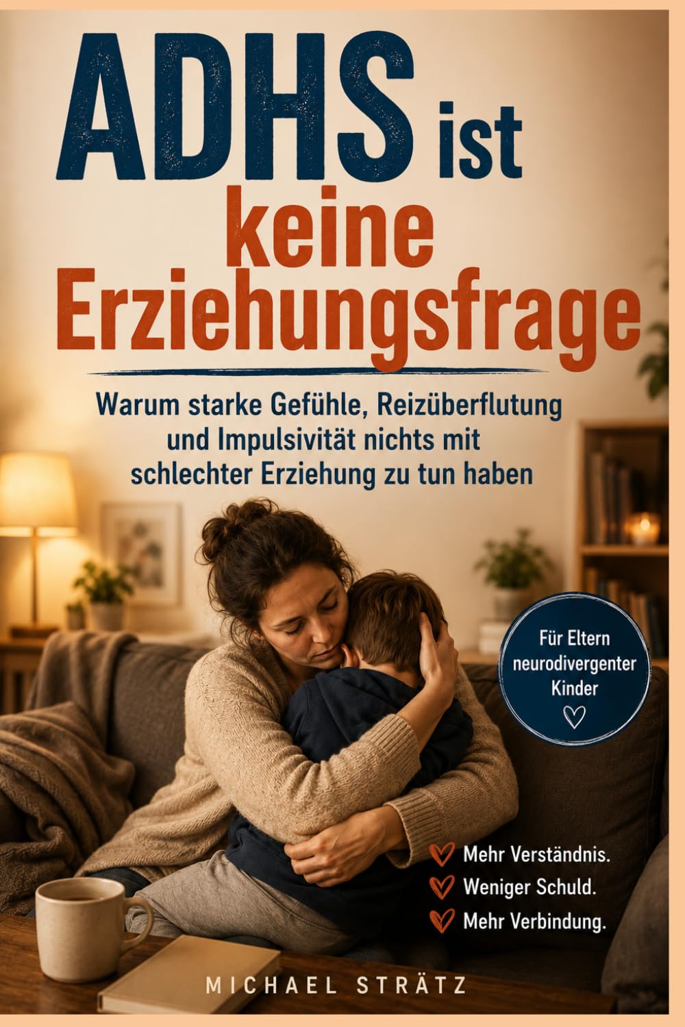 ADHS ist keine Erziehungsfrage: Warum starke Gefühle, Reizüberflutung und Impulsivität nichts mit schlechter Erziehung zu tun haben