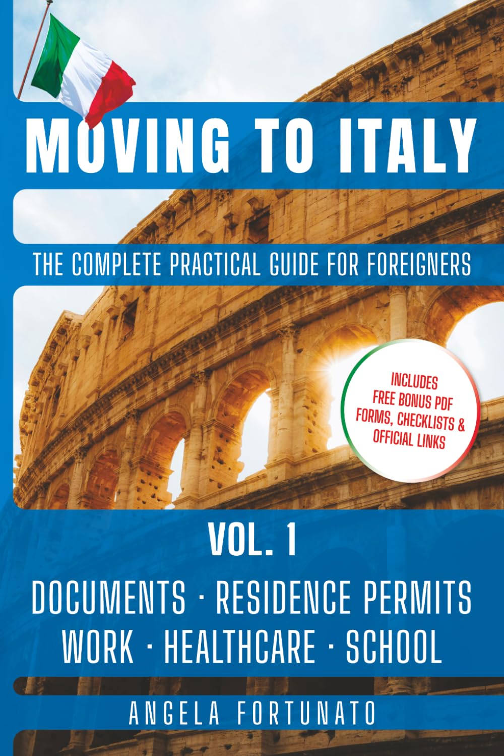 Moving to Italy The Complete Practical Guide for Foreigners: Vol. 1 Documents, Residence Permits, Work, Healthcare & School — Step by Step —