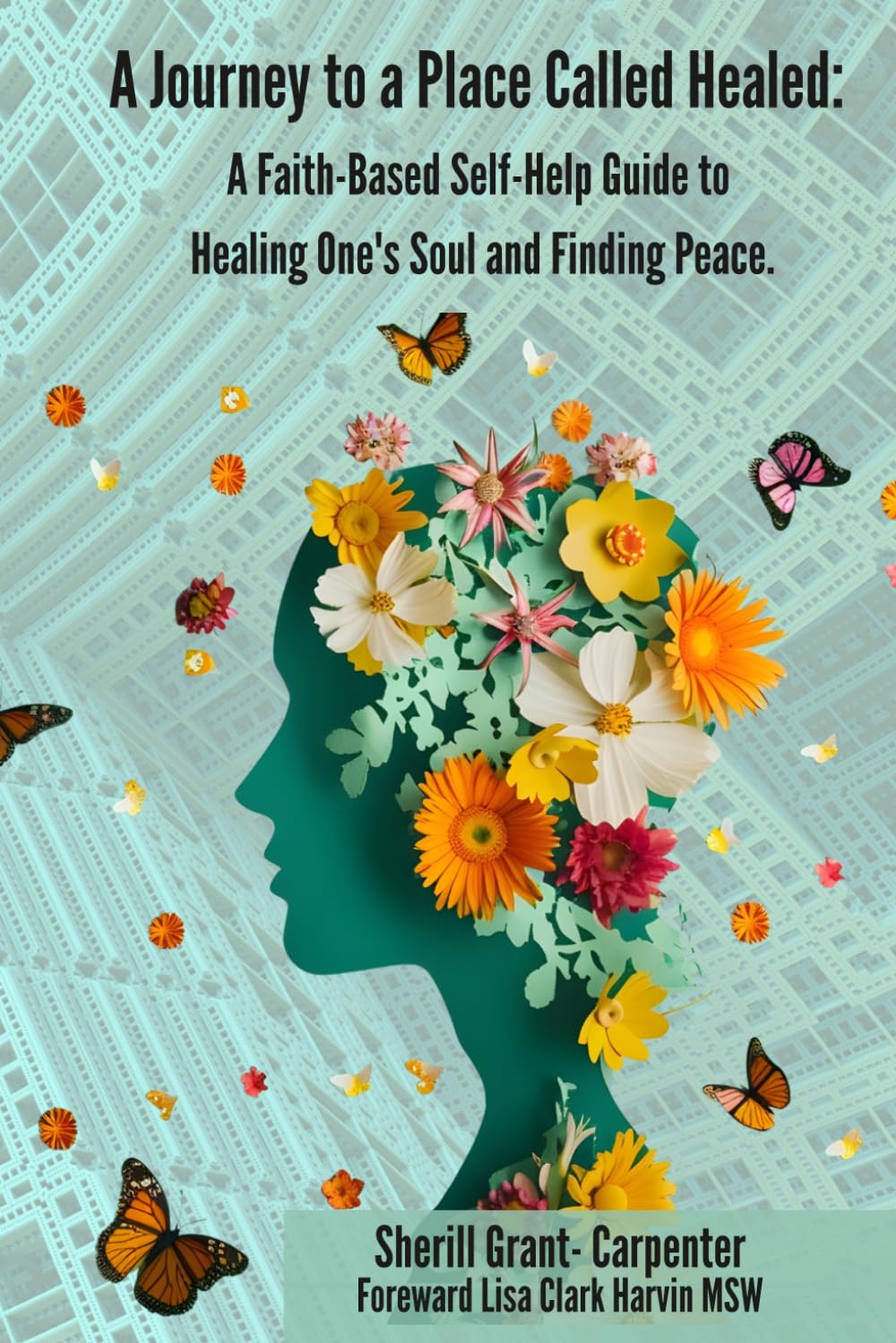 A Journey to a Place Called Healed:: A Faith-Based Self-Help Guide to Healing One's Soul and Finding Peace