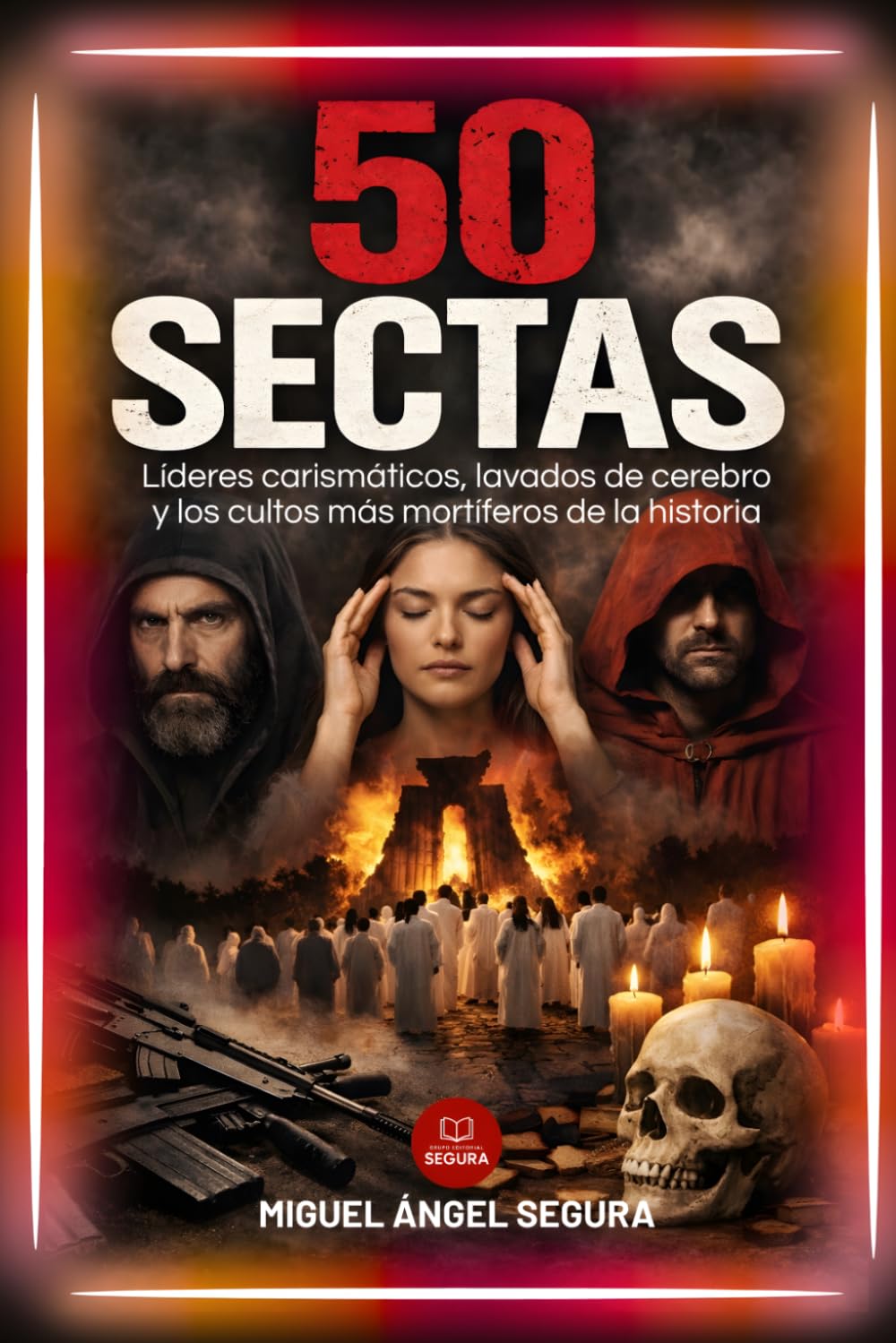 50 Sectas: Líderes carismáticos, lavados de cerebro y los cultos más mortíferos de la historia (La Gran Biblioteca del Misterio)
