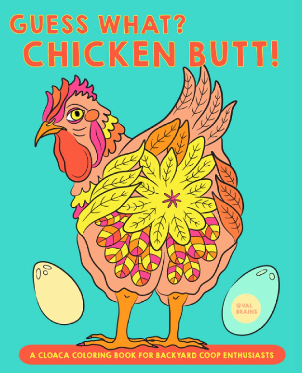 Guess What? Chicken Butt!: A Cloaca Coloring Book for Backyard Coop Enthusiasts (For a Bold Sense of Humor)