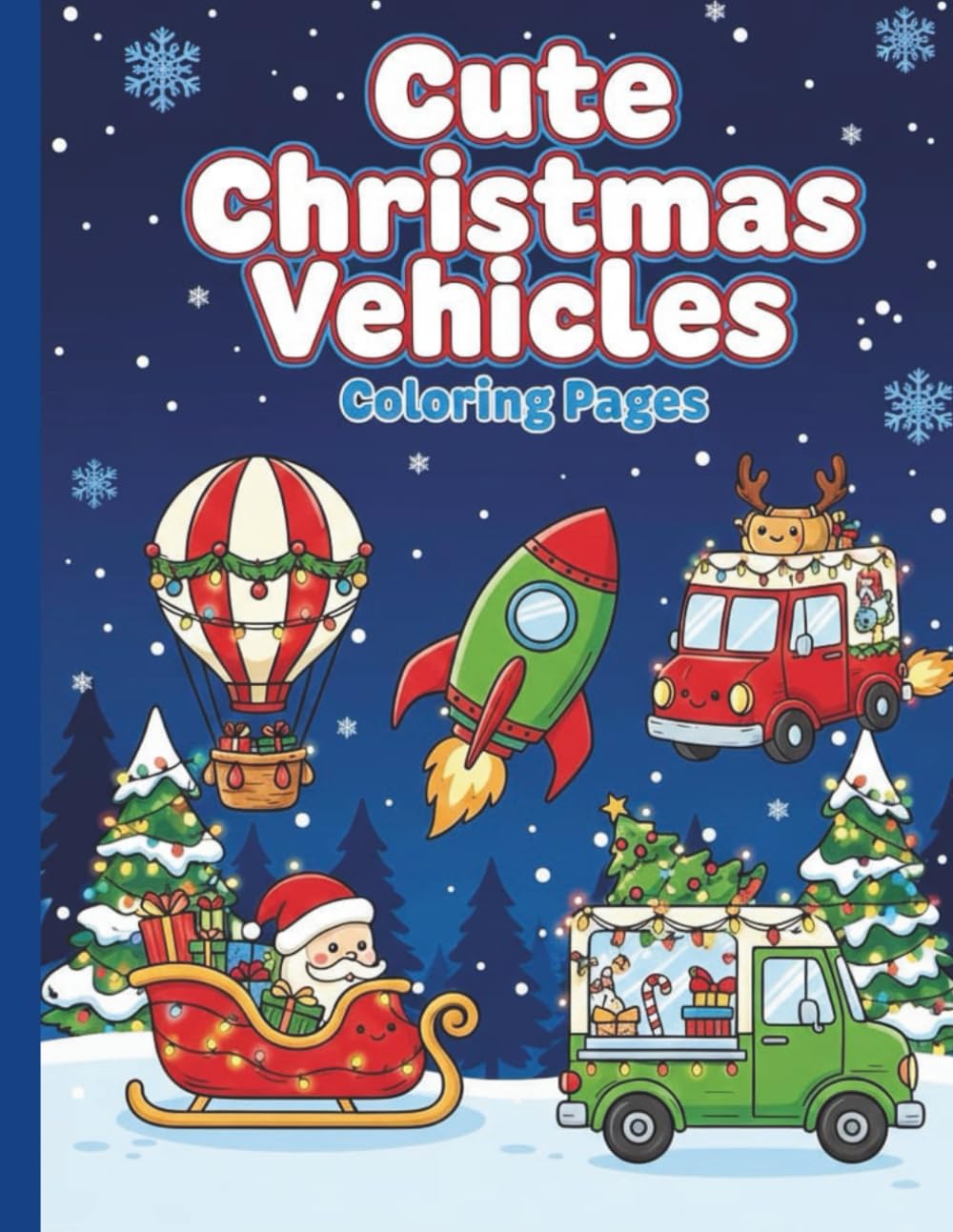 Cute Christmas Vehicles Coloring Pages.: Fun and Festive Cars, Trucks, Trains and Santa’s Sleigh for Kids Ages 4–12.