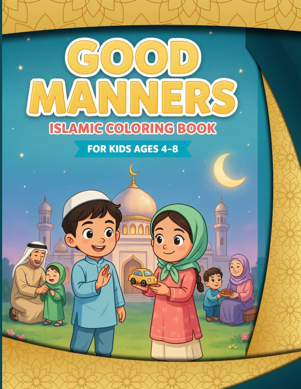 Good Manners Islamic Coloring Book for Kids Ages 4-8: Fun and Educational Islamic Coloring Pages to Teach Kindness, Respect, Gratitude, Sharing, and Positive Muslim Values