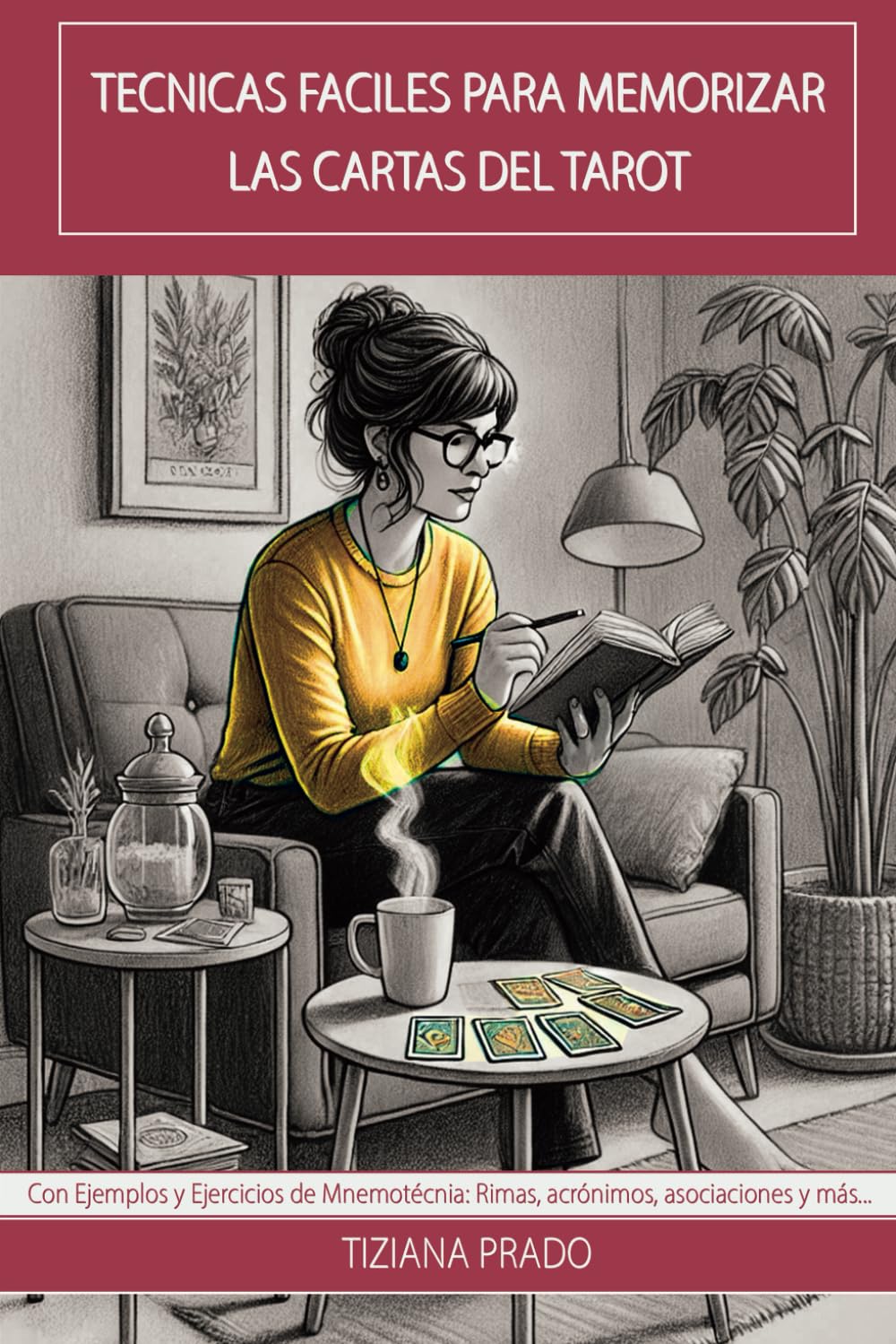 Técnicas Fáciles para Memorizar las Cartas del Tarot: Mnemotecnia Aplicada Con Ejercicios Prácticos y Cientos de Ejemplos (Tarot Rider)
