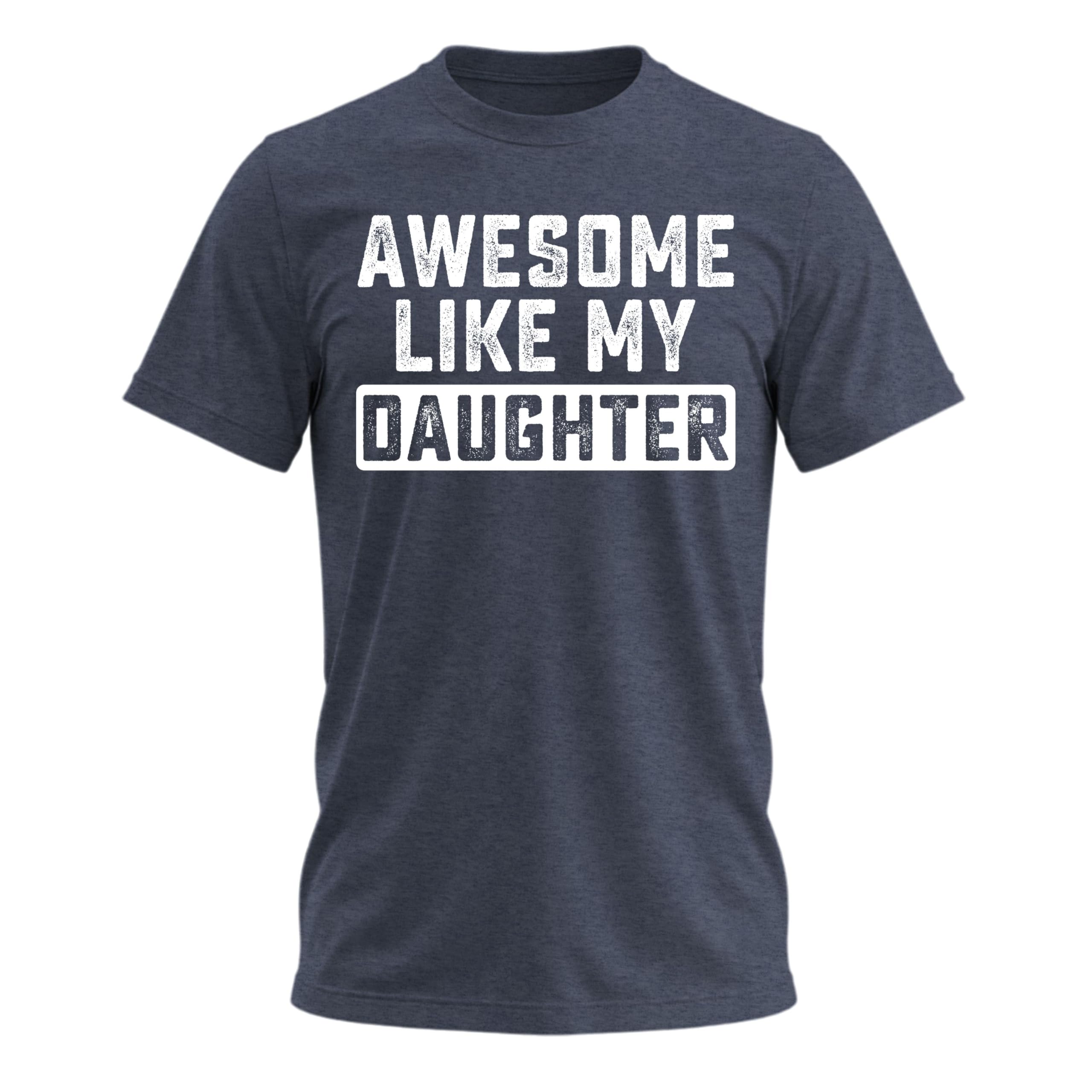 Awesome Like My Daughter Funny Tshirts
