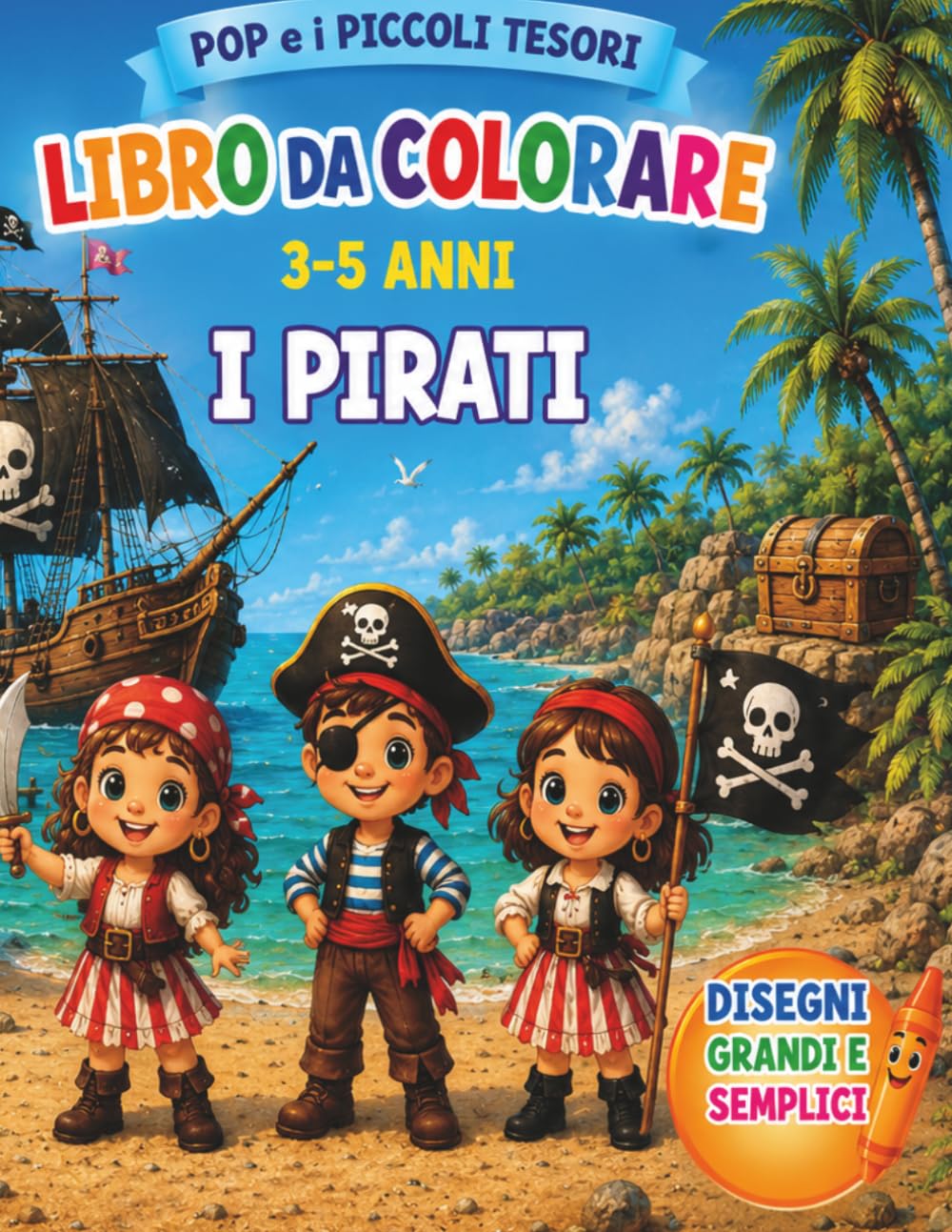 Pop e i Piccoli Tesori: I Pirati: Libro da colorare per bambini 3-5 anni con pirati, tesori, navi, amici e fantastiche avventure