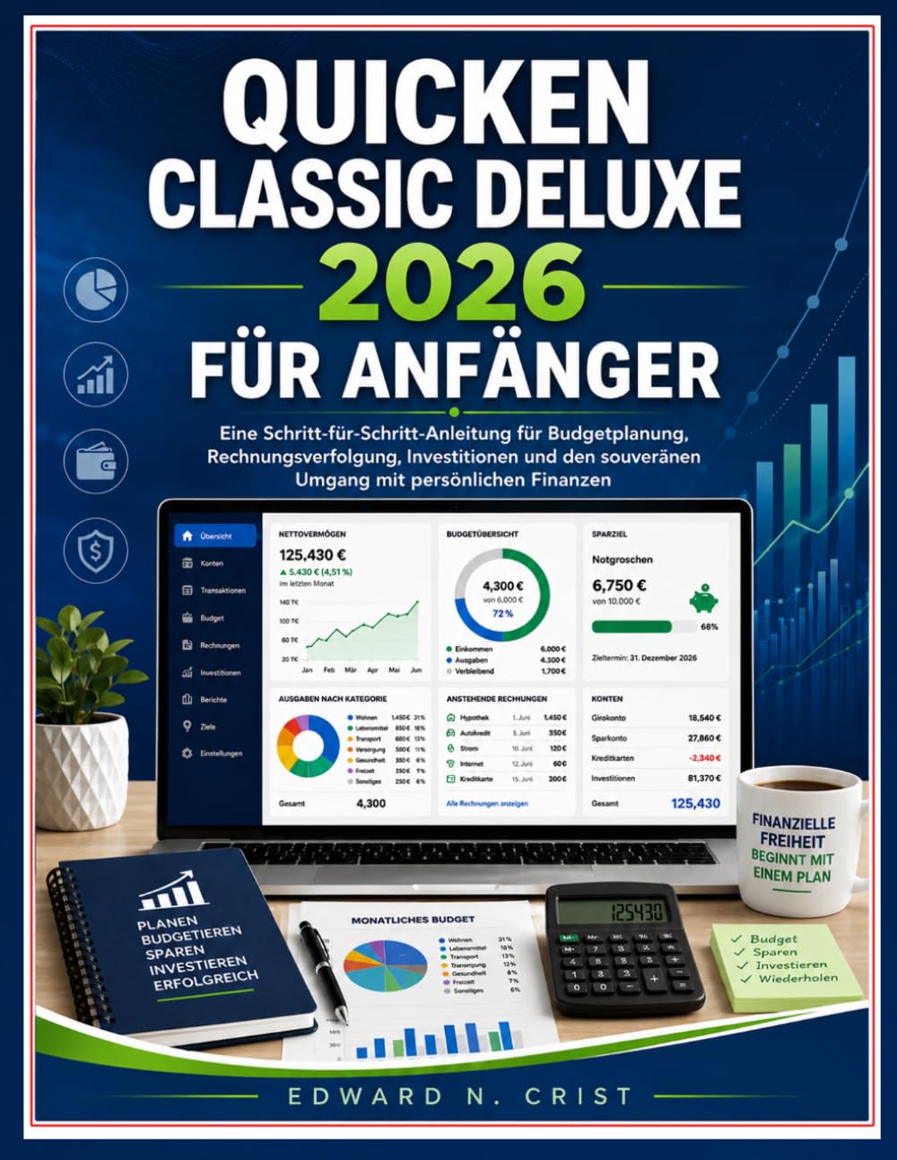 QUICKEN CLASSIC DELUXE 2026 FÜR ANFÄNGER: Eine Schritt-für-Schritt-Anleitung für Budgetplanung, Rechnungsverfolgung, Investitionen und den souveränen ... (Edward N. Crist User Guide (Translations))