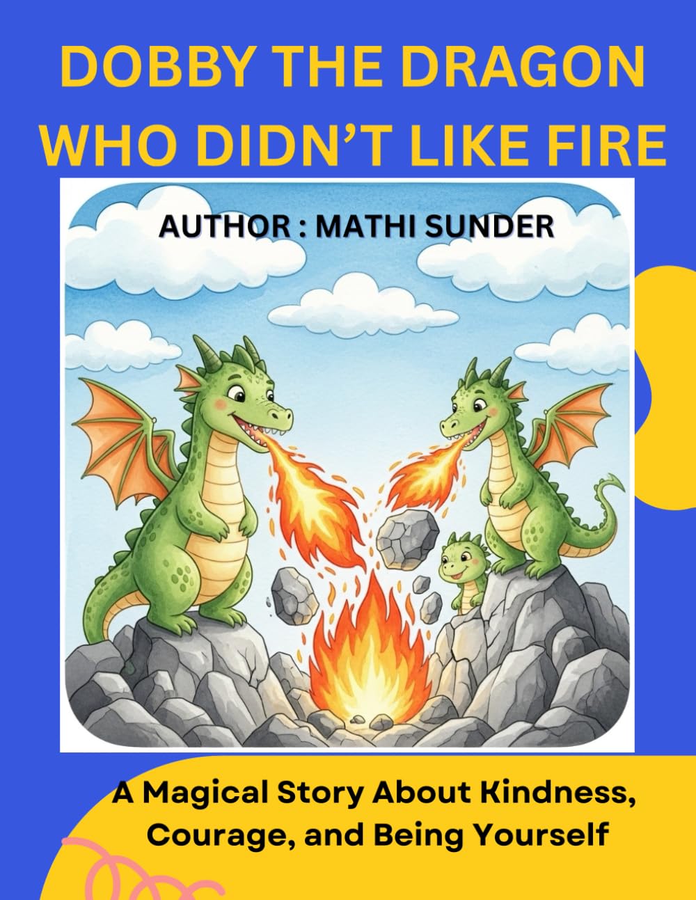 Dobby the Dragon Who Didn’t Like Fire: A Magical Story About Kindness, Courage, and Being Yourself