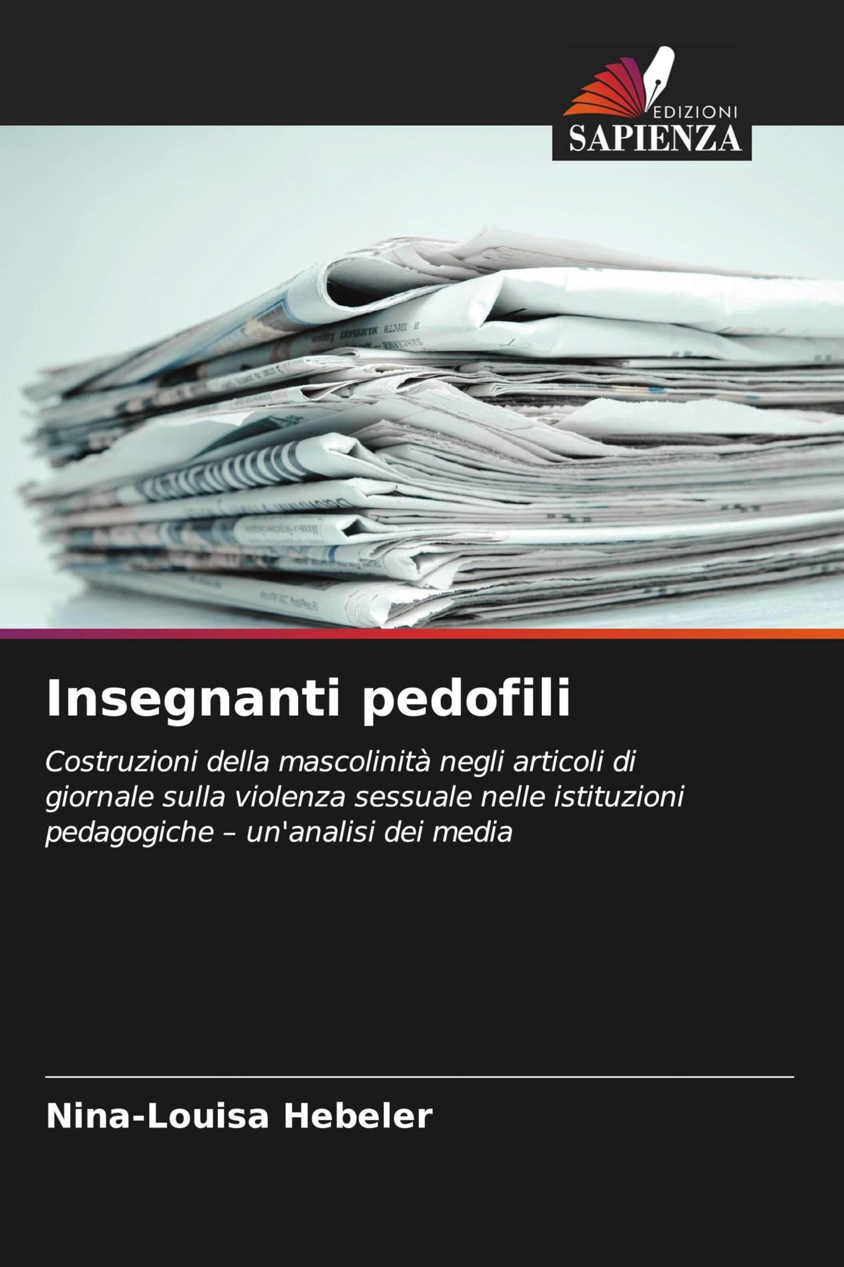 Insegnanti pedofili: Costruzioni della mascolinità negli articoli di giornale sulla violenza sessuale nelle istituzioni pedagogiche - un'analisi dei media