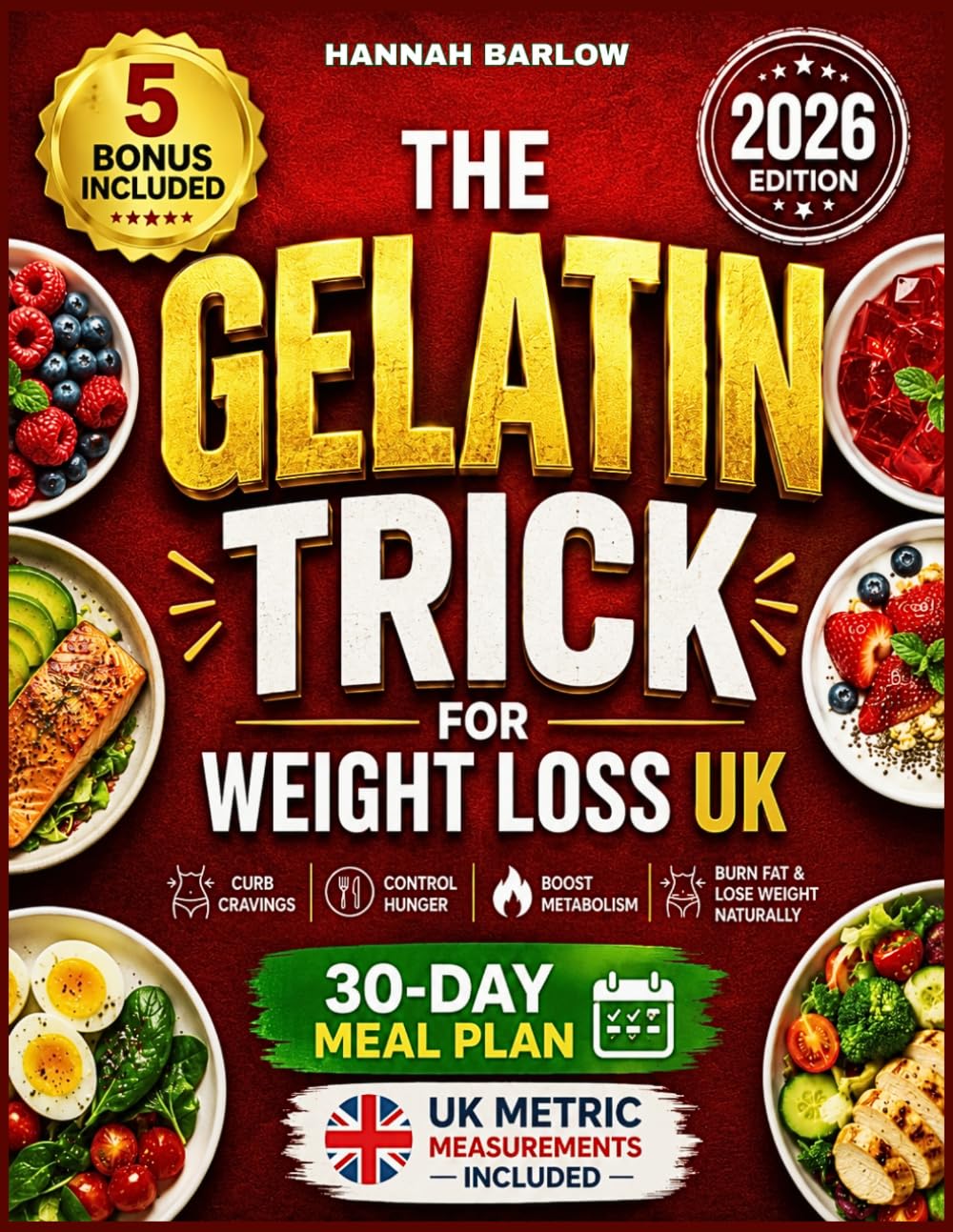 The Gelatin Trick for Weight Loss UK: A Simple Daily Routine to Curb Cravings, Control Hunger, Boost Metabolism for Natural Weight Loss and Fat Burning with Easy Recipes and a 30-Day Meal Plan