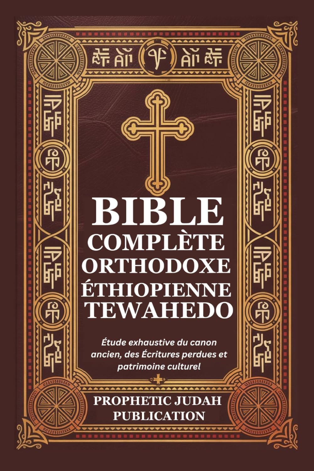BIBLE COMPLÈTE ORTHODOXE ÉTHIOPIENNE TEWAHEDO: Étude exhaustive du canon ancien, des Écritures perdues et patrimoine culturel