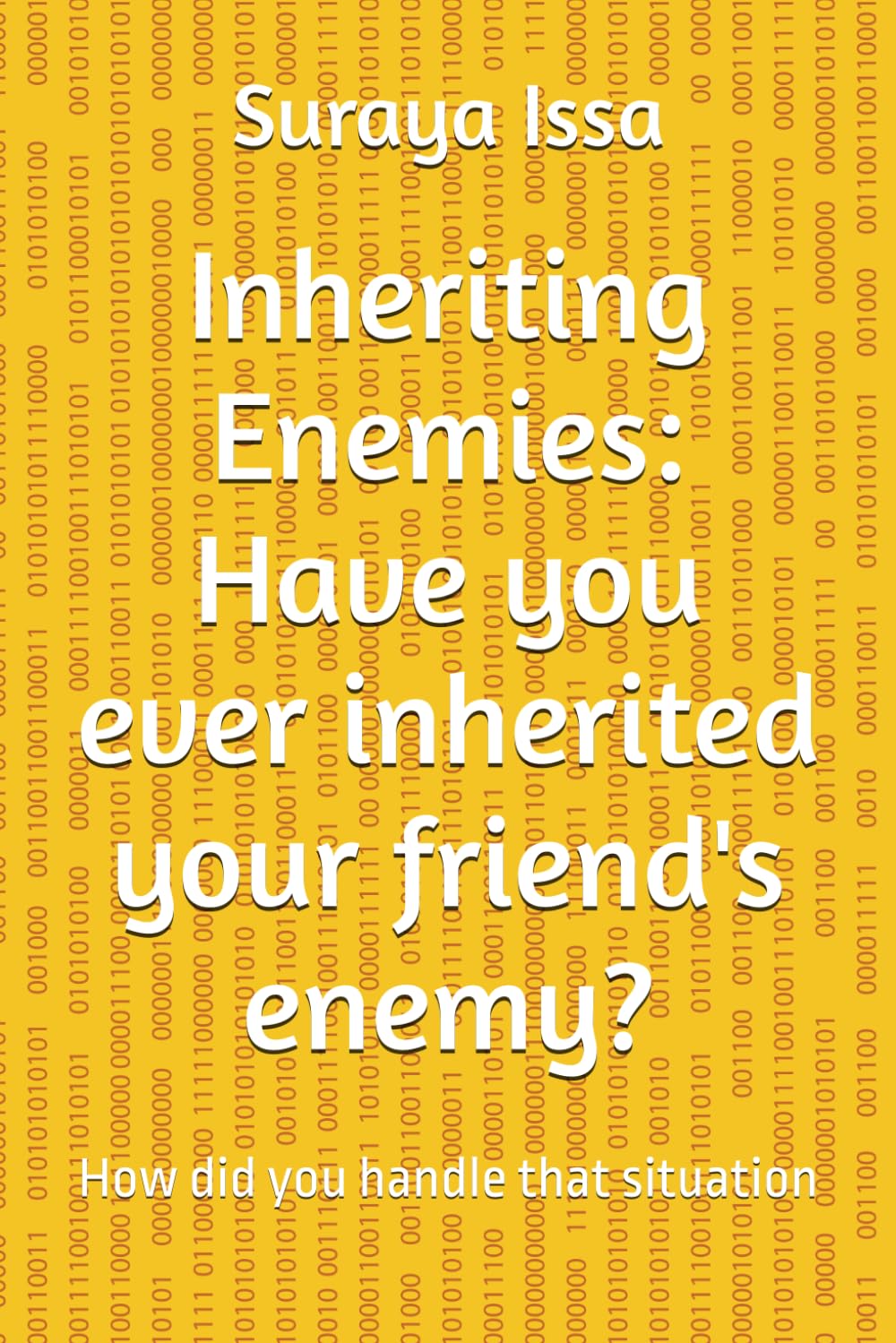 Inheriting Enemies: Have you ever inherited your friend's enemy?: How did you handle that situation