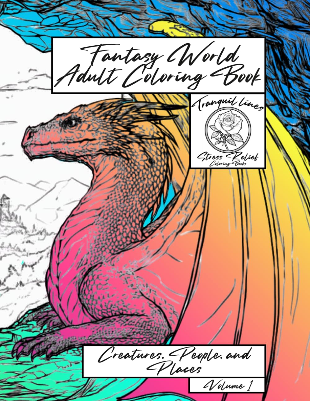 Fantasy World Adult Coloring Book: Volume 1 - Creatures, People, and Places: a Tranquil Lines Stress Relief Coloring Book