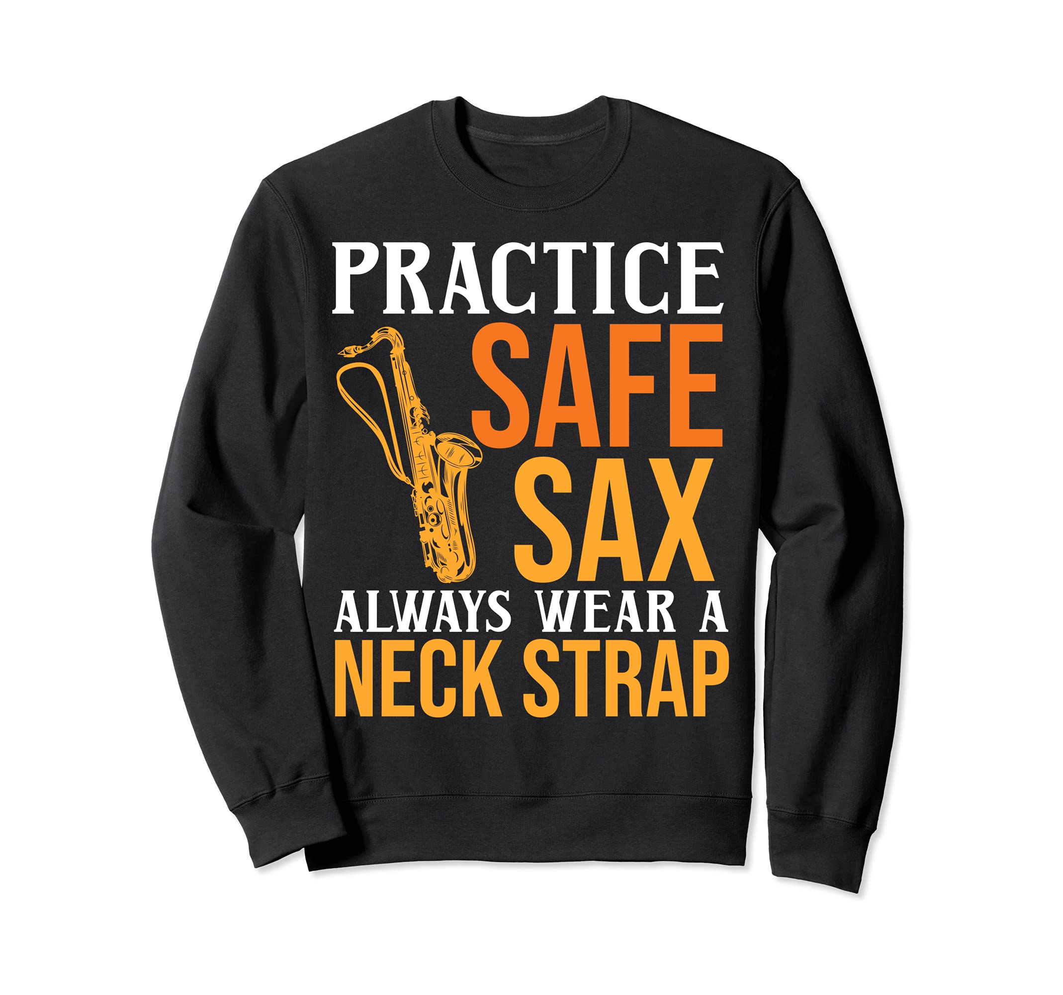 Practice Safe Sax Wear A Strap Jazz Metal Saxophone Music Sweatshirt, Black