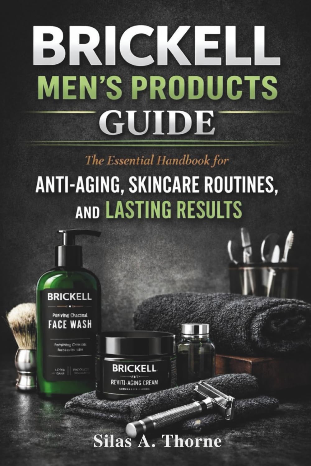 Brickell Men’s Products Guide: The Essential Handbook for Anti-Aging, Skincare Routines, and Lasting Results