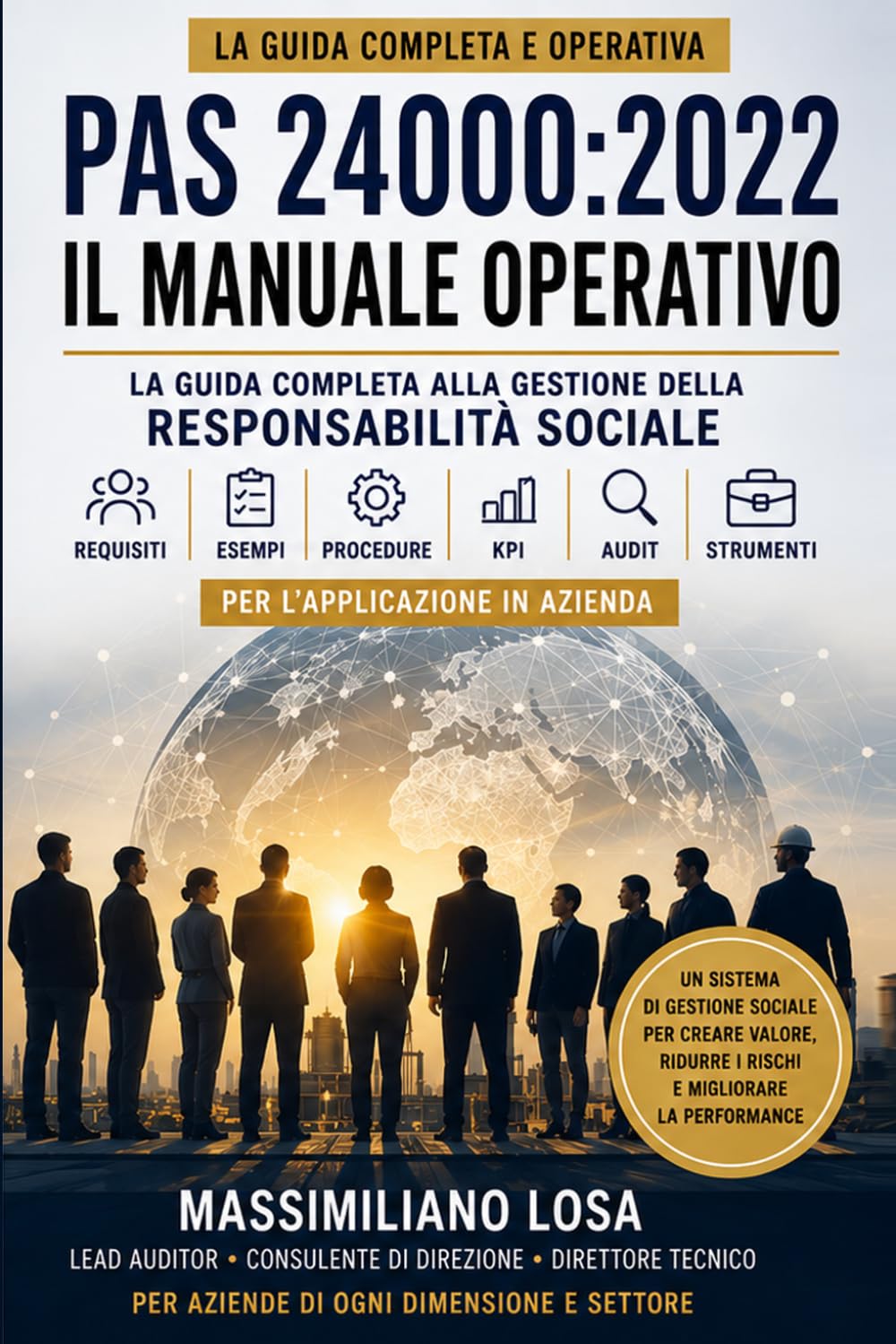 PAS 24000:2022 – Il Manuale Operativo: La guida completa alla gestione della responsabilità sociale: requisiti, esempi, procedure, KPI, audit e strumenti per l'applicazione in azienda