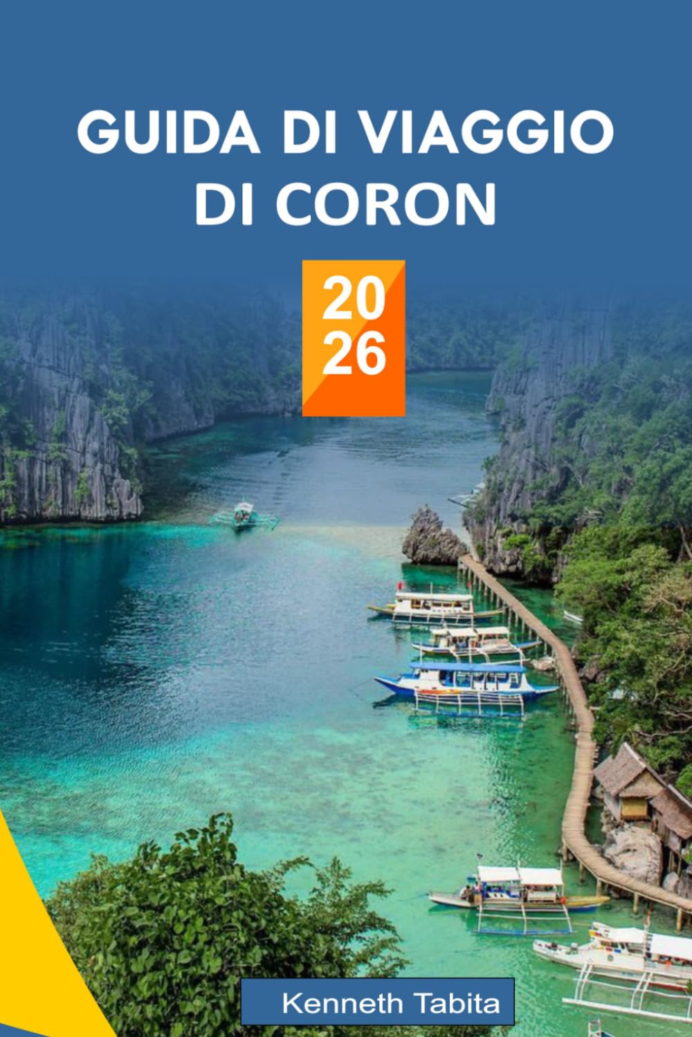 GUIDA DI VIAGGIO DI CORON 2026: La guida completa alle migliori isole di Coron, alle attività più emozionanti e alle autentiche esperienze locali