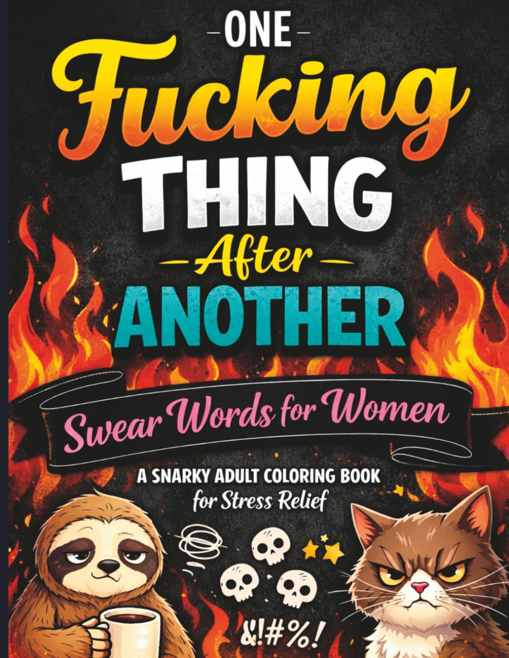 One Fucking Thing After Another: Swear Words for Women: A Snarky Adult Coloring Book for Stress Relief