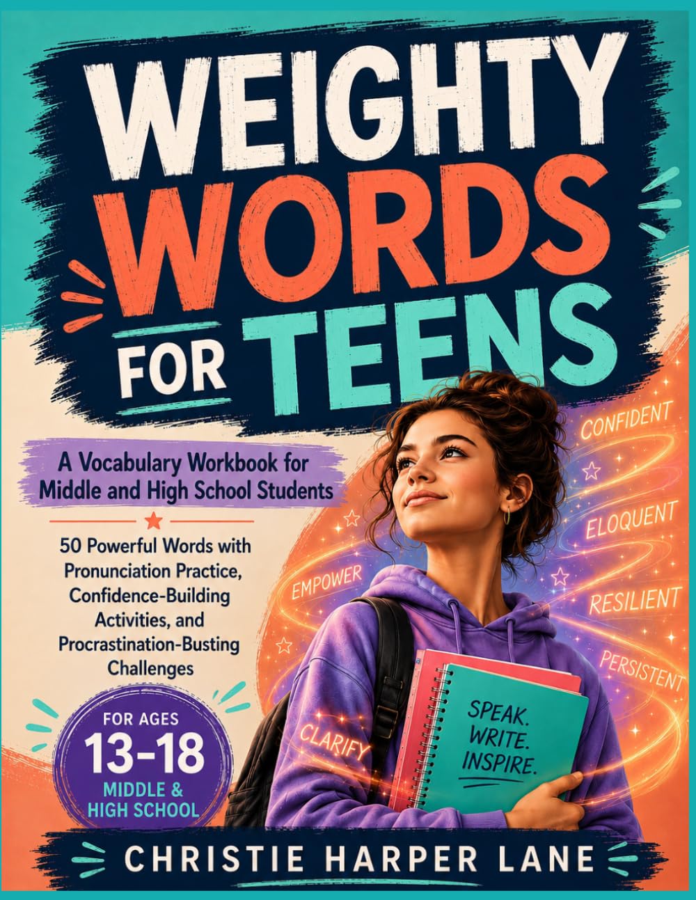 Weighty Words for Teens: A Vocabulary Workbook for Middle and High School Students — 50 Powerful Words with Pronunciation Practice, ... and Procrastination-Busting Challenges