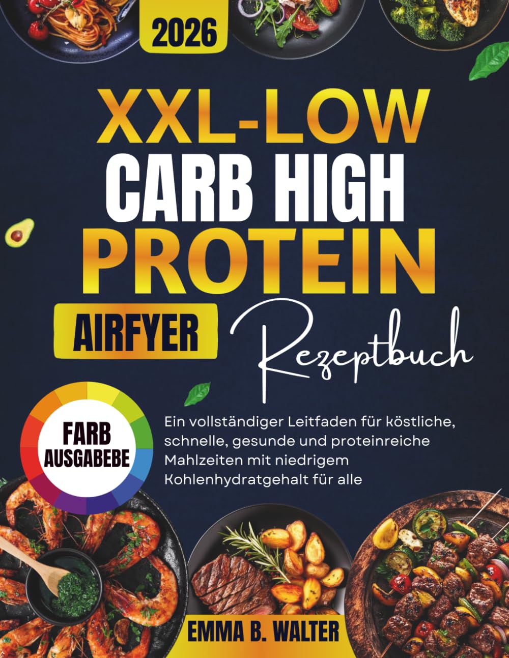 XXL-LOW CARB HIGH PROTEIN AIRFRYER REZEPTBUCH: Ein vollständiger Leitfaden für köstliche, schnelle, gesunde und proteinreiche Mahlzeiten mit niedrigem Kohlenhydratgehalt für alle